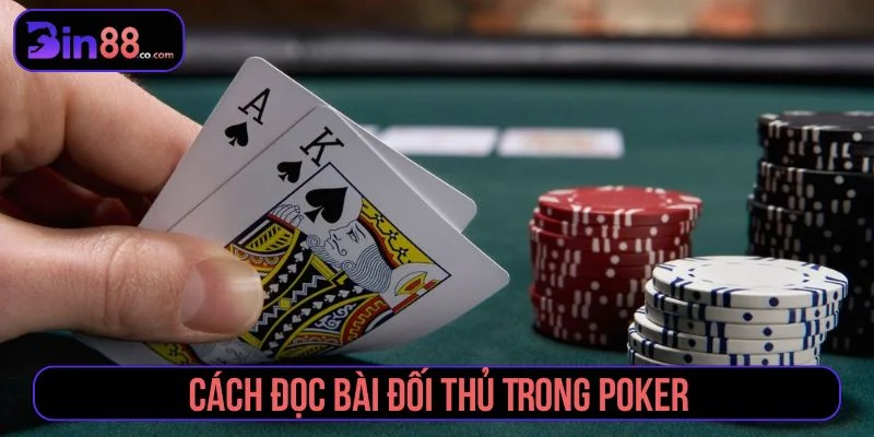 Cách Đọc Bài Đối Thủ Trong Poker Qua Hành Động Cược - AZIVO