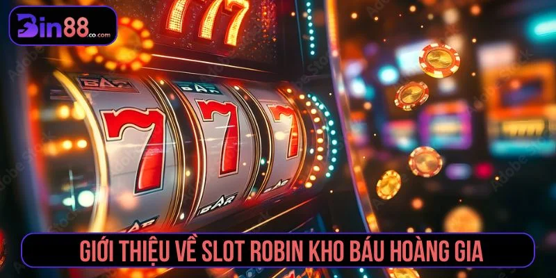 Robin Kho Báu Hoàng Gia - Cách Chơi, Tính Năng Và Lưu Ý - AZIVO