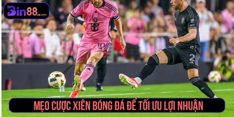 Mẹo Cược Xiên Bóng Đá - Cách Chọn Kèo Và Quản Lý Vốn - AZIVO