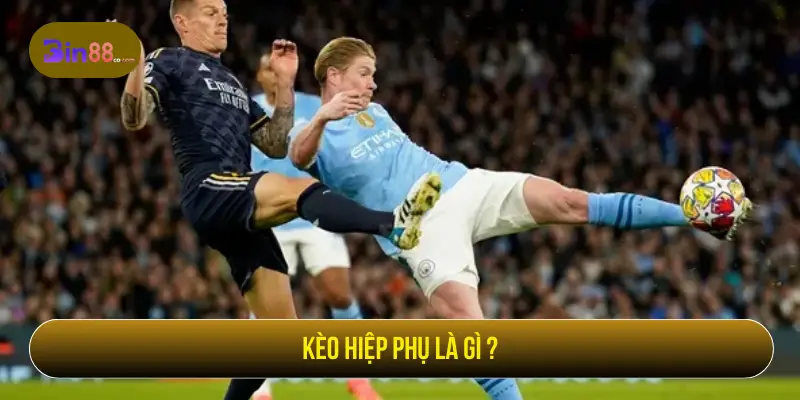 Kèo Hiệp Phụ - Cách Đọc Kèo, Loại Cược Và Lưu Ý - AZIVO