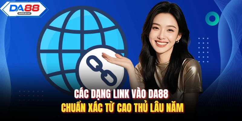Link Vào Da88 Chuẩn Xác Nhanh Chóng, An Toàn Và Ổn Định - AZIVO