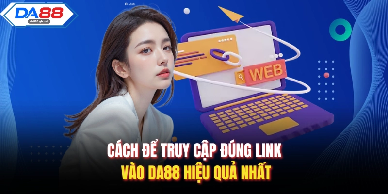 Link Vào Da88 Chuẩn Xác Nhanh Chóng, An Toàn Và Ổn Định - AZIVO