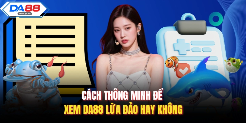 Da88 Lừa Đảo – Sự Thật Cần Hiểu Rõ Trước Khi Tham Gia - AZIVO