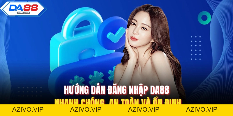 Cách Đăng Ký Da88 Nhanh Chóng Và An Toàn Cho Người Mới - AZIVO