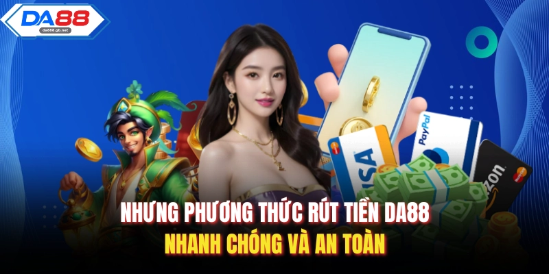 Rút Tiền Da88 Một Cách Nhanh Chóng, An Toàn Và Chính Xác - AZIVO