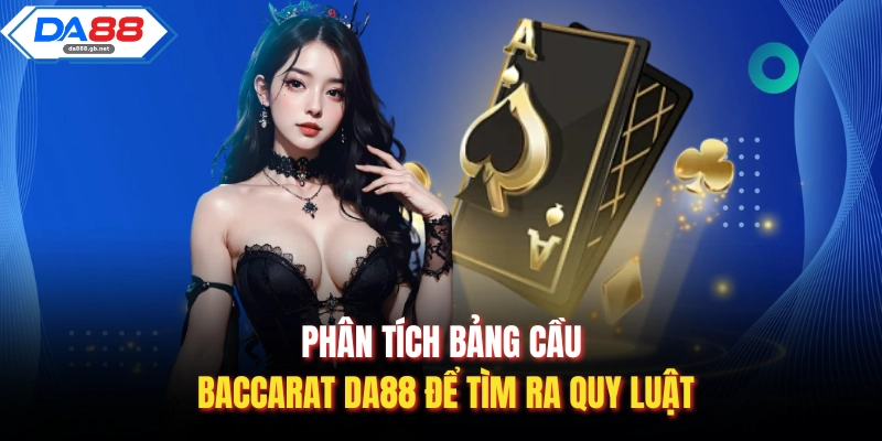 Baccarat Da88 Và Chiến Thuật Đọc Vị Bảng Cầu Thực Chiến - AZIVO