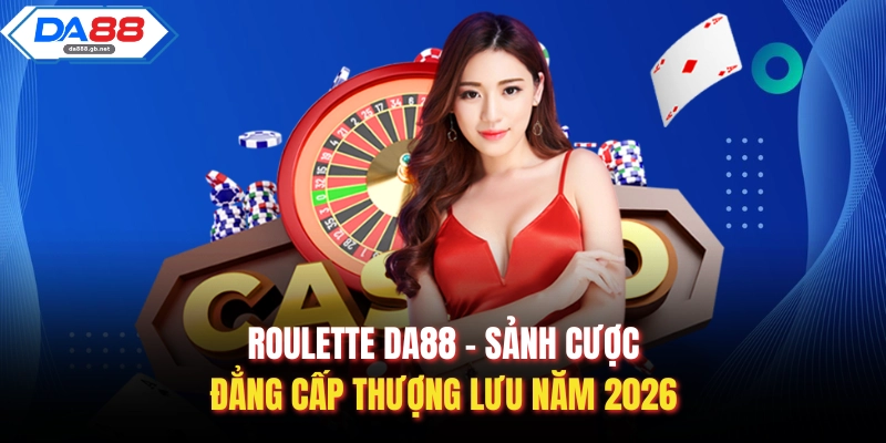 Roulette DA88 – Sảnh Cược Đẳng Cấp Thượng Lưu Năm 2026 - AZIVO